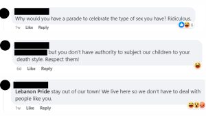 Three Facebook comments with usernames blurred out read "Why would you have a parade to celebrate the type of sex you have? Ridiculous." "but you don't have authority to subject our children to your death style. Respect them!" and "Lebanon Pride stay out of our town! We live here so we don't have to deal with people like you."